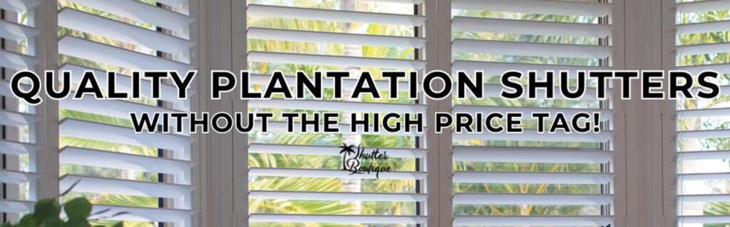 Quality Plantation Shutters Without the High Price Tag banner - servicing areas Claremont, Melville, Mount Lawley, Karrinyup, Mindarie